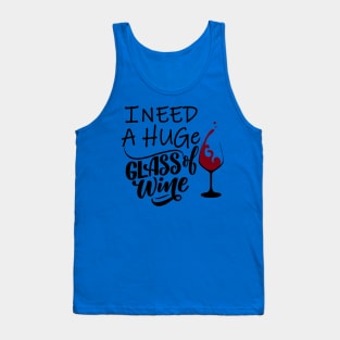 I need a huge glass of wine 3 Tank Top